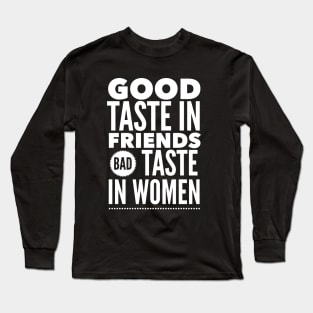 Good taste in Friends bad taste in Women Long Sleeve T-Shirt